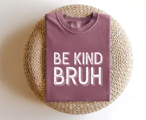 Be Kind, Bruh